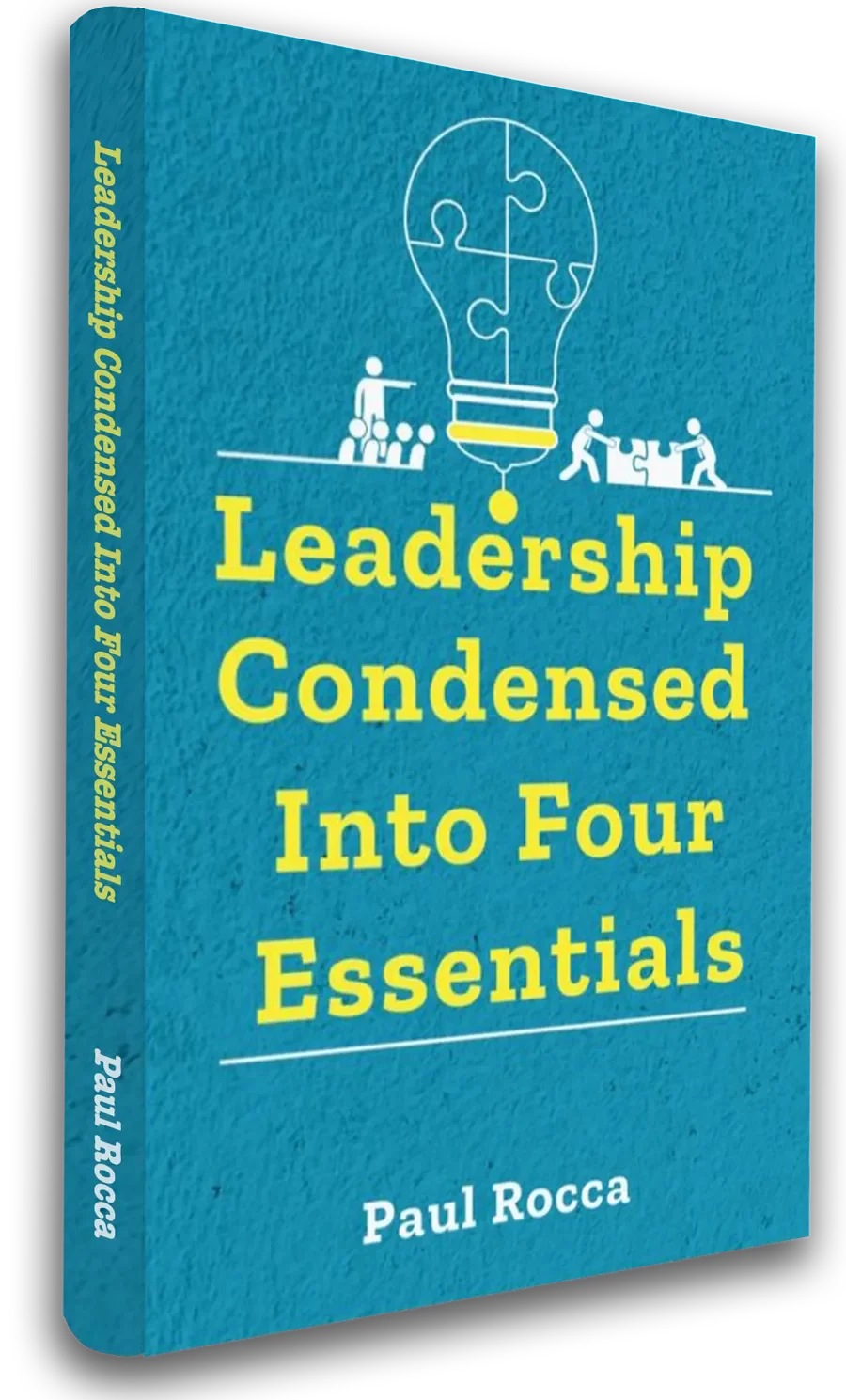 Leadership Condensed Into Four Essentials: The Basics of Leadership Explained